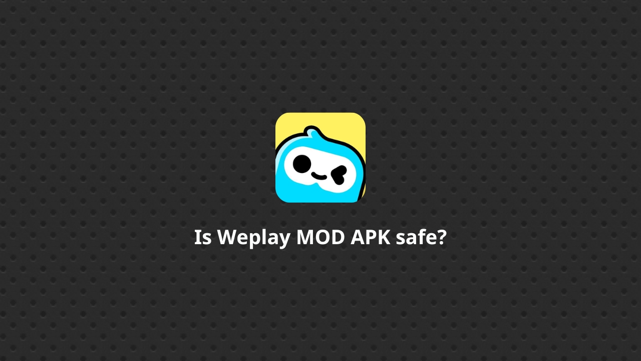 Is Weplay MOD APK safe?