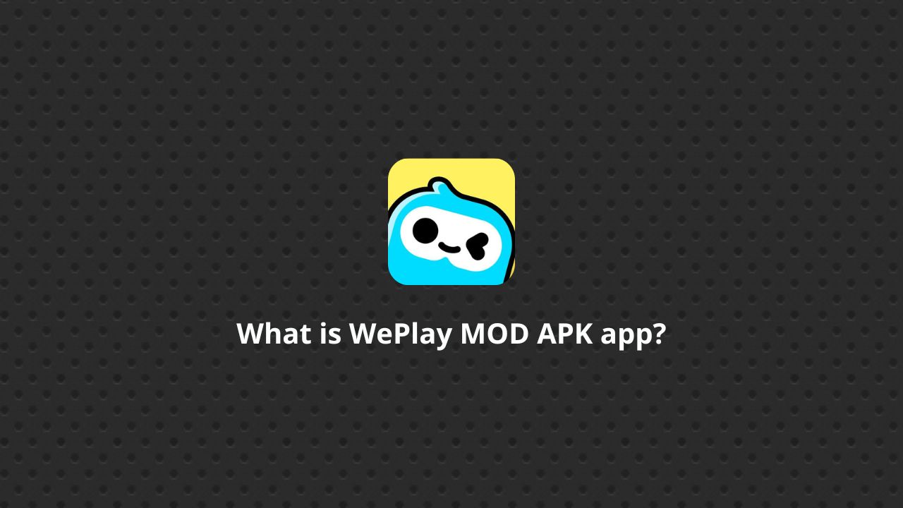 What is WePlay MOD APK app?